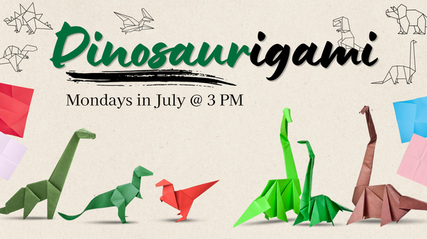 Dinosaurigami, Tuesdays in July at 3 PM