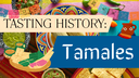 Tasting History_ Tamales.png