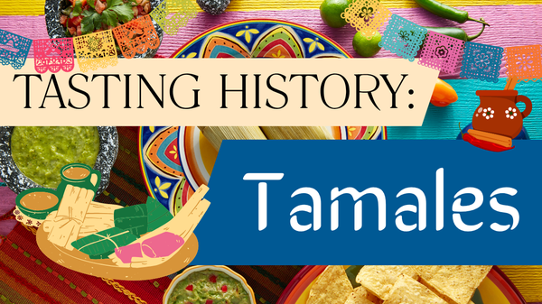 Tasting History, Tamales, August 7th at 2 PM